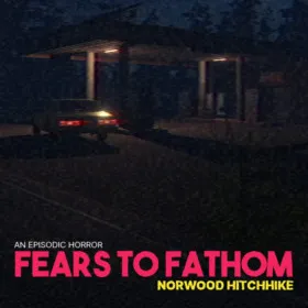 Fears To Fathom - Episode 2: Norwood Hitchhike