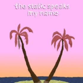 The Static Speaks My Name